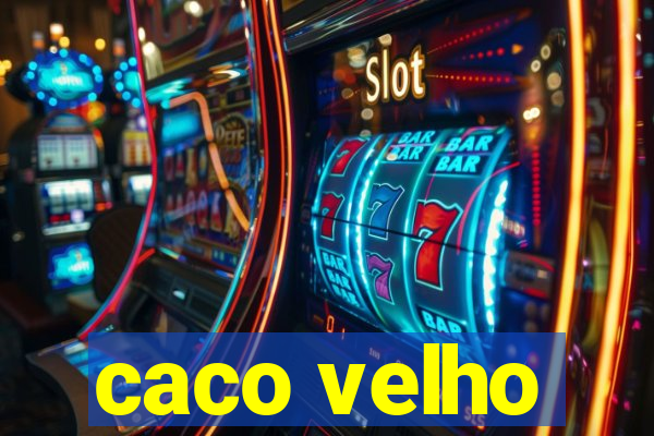 caco velho